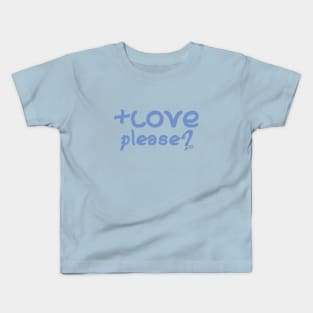 More Love Please? Kids T-Shirt